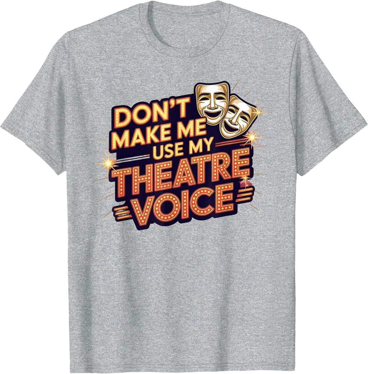 Don't Make Me Use My Theatre Voice for Theater Lovers T-Shirt - Heather Grey