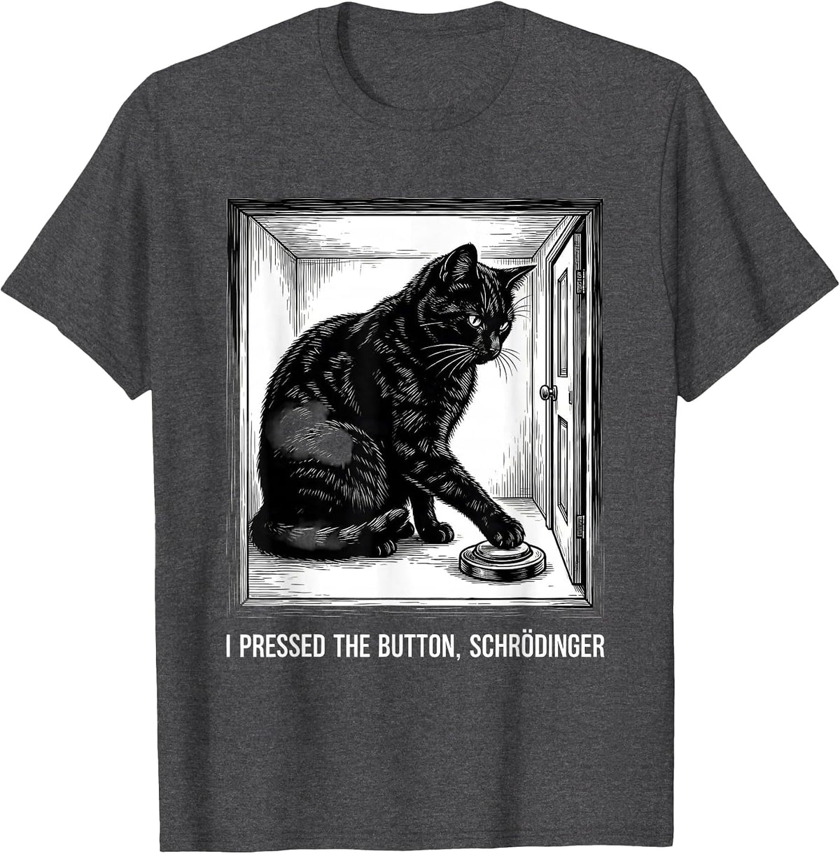 I Pressed The Button, Schrödinger Funny Science Physics T-Shirt - Dark Heather Grey