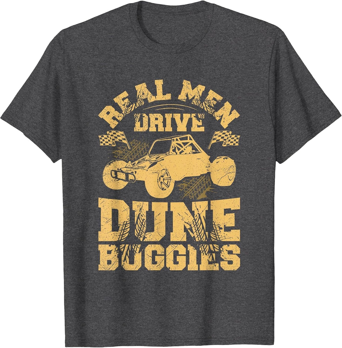 Real Men Drive Dune Buggies Quote for a Dune Buggy Lover T-Shirt - Dark Heather Grey