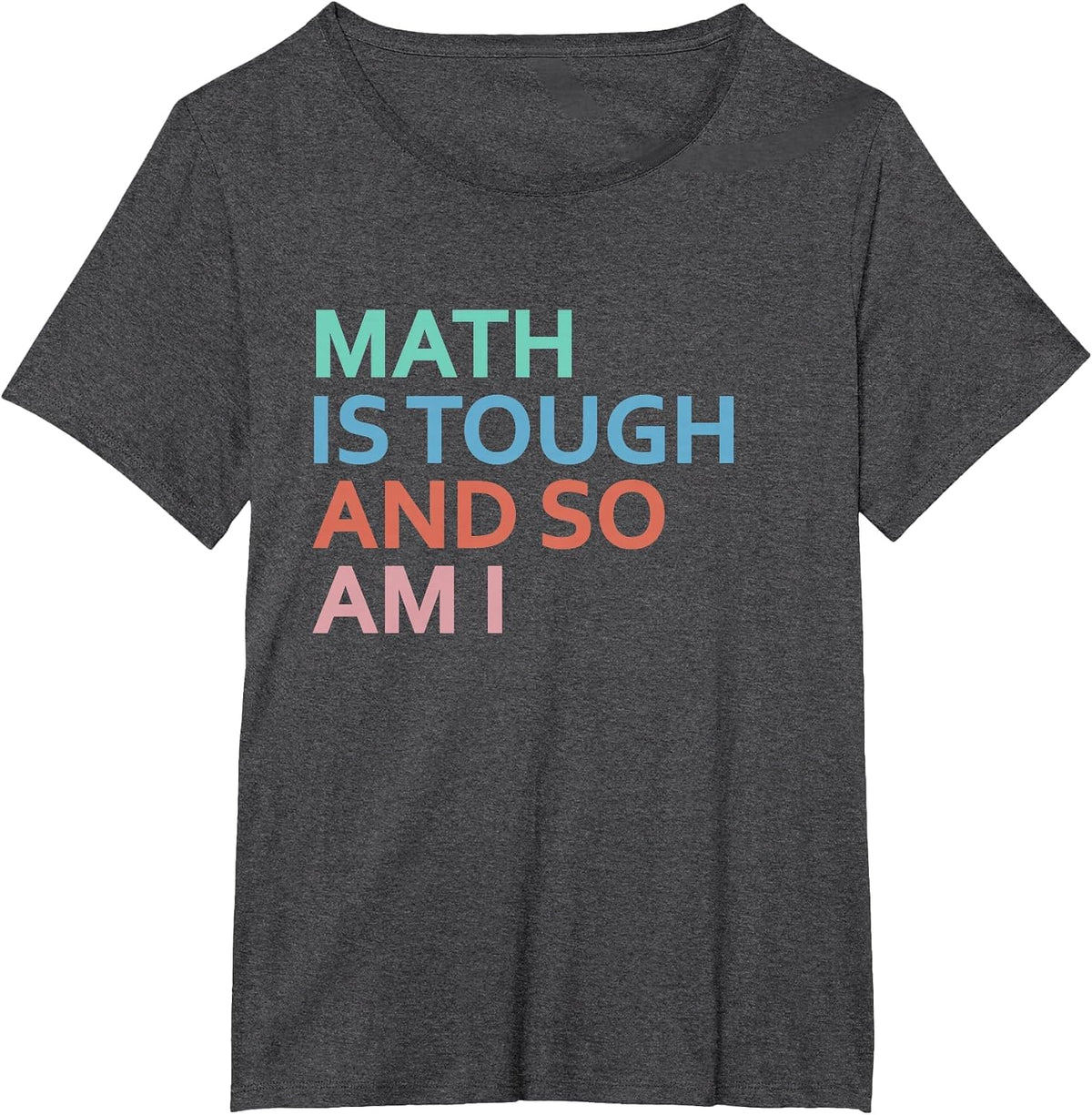 Math is Tough and So AM I T-Shirt - Dark Heather Grey