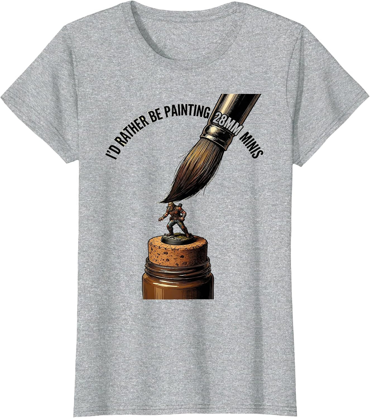 I'd Rather Be Painting 28mm Minis Funny Miniature Painter T-Shirt - Heather Grey