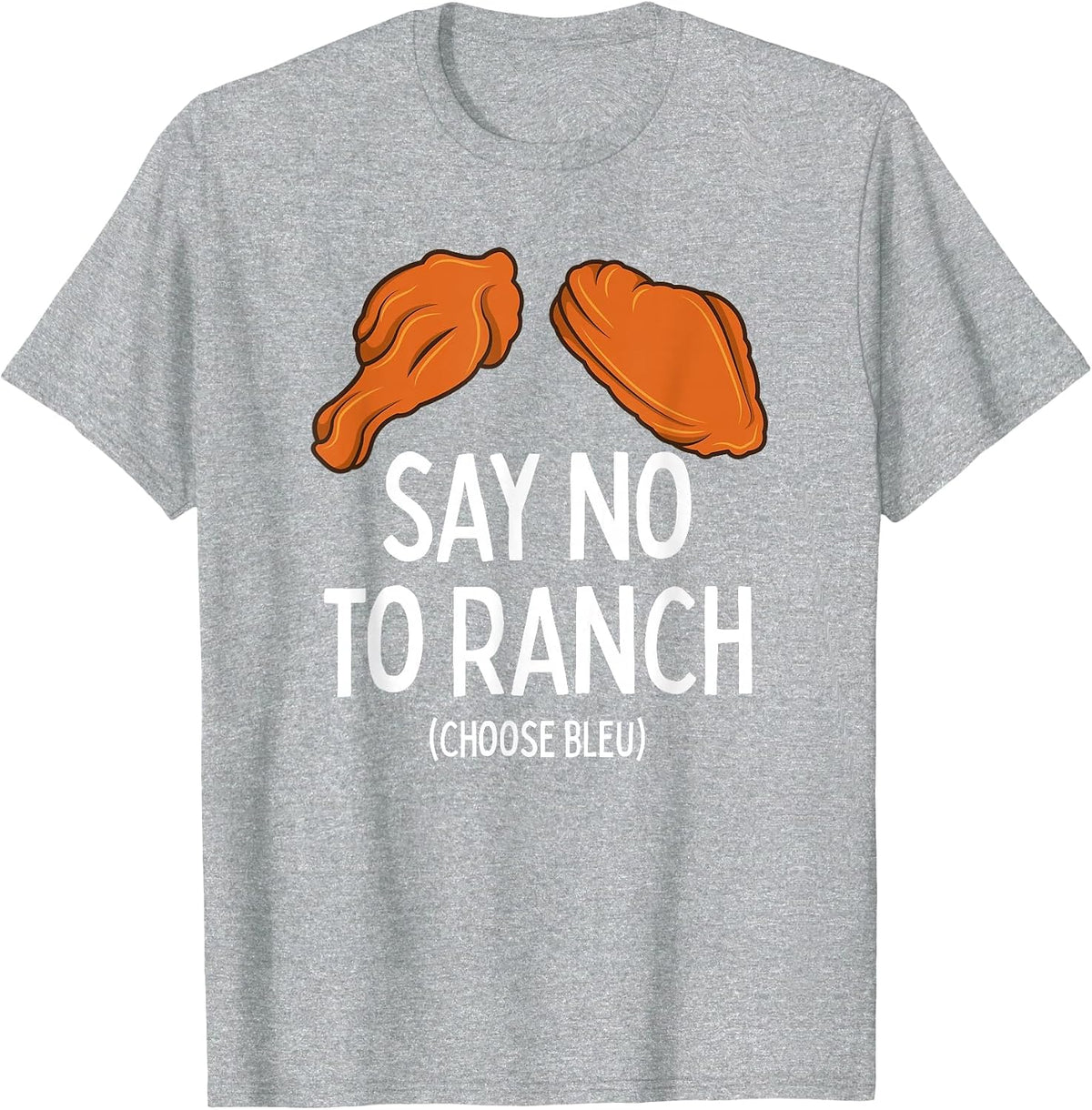 Say No to Ranch Choose Bleu Cheese Buffalo, NY Chicken Wing T-Shirt - Heather Grey