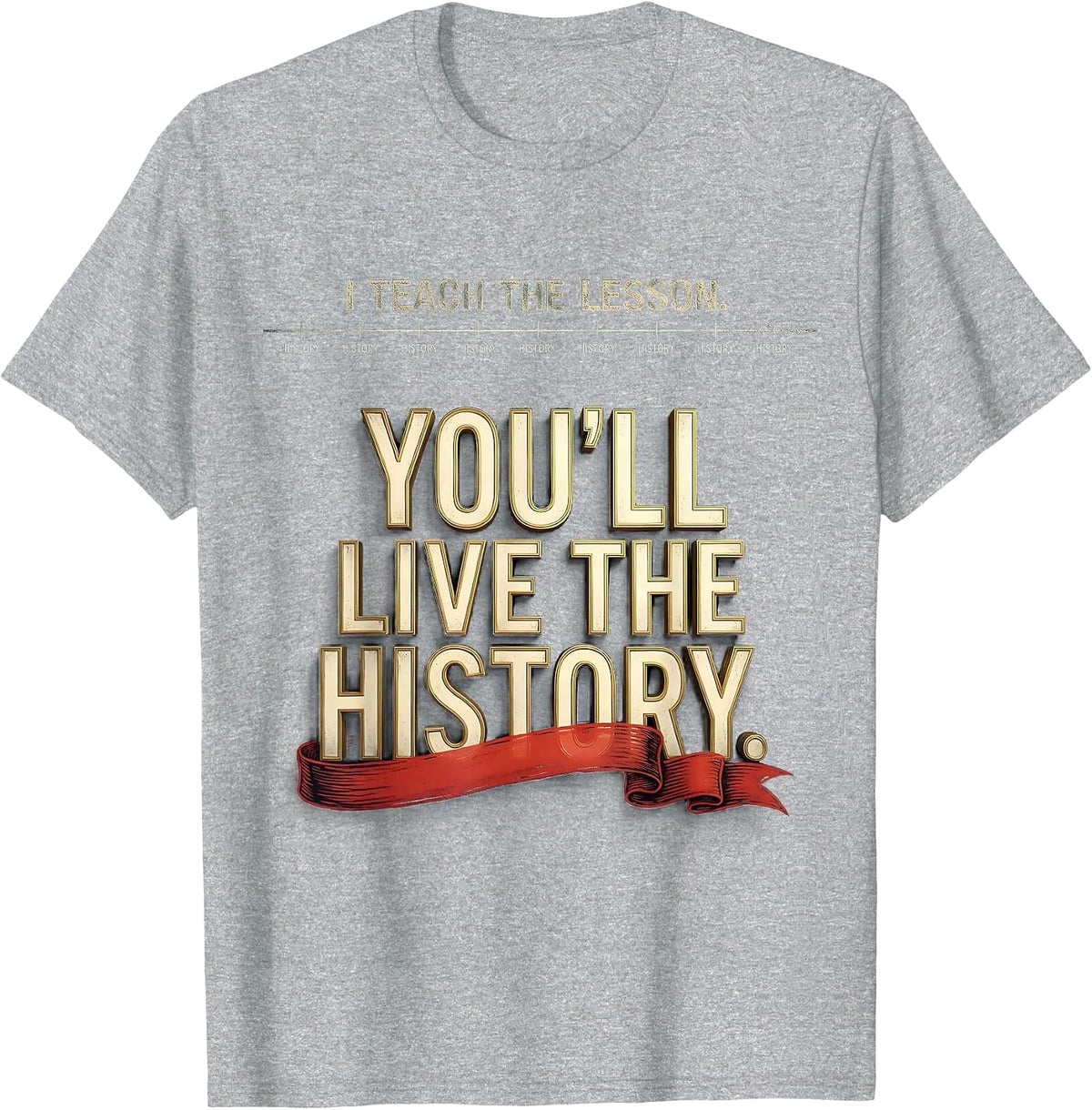Men's I Teach The Lesson You'll Live The History Funny History T-Shirt - Heather Grey