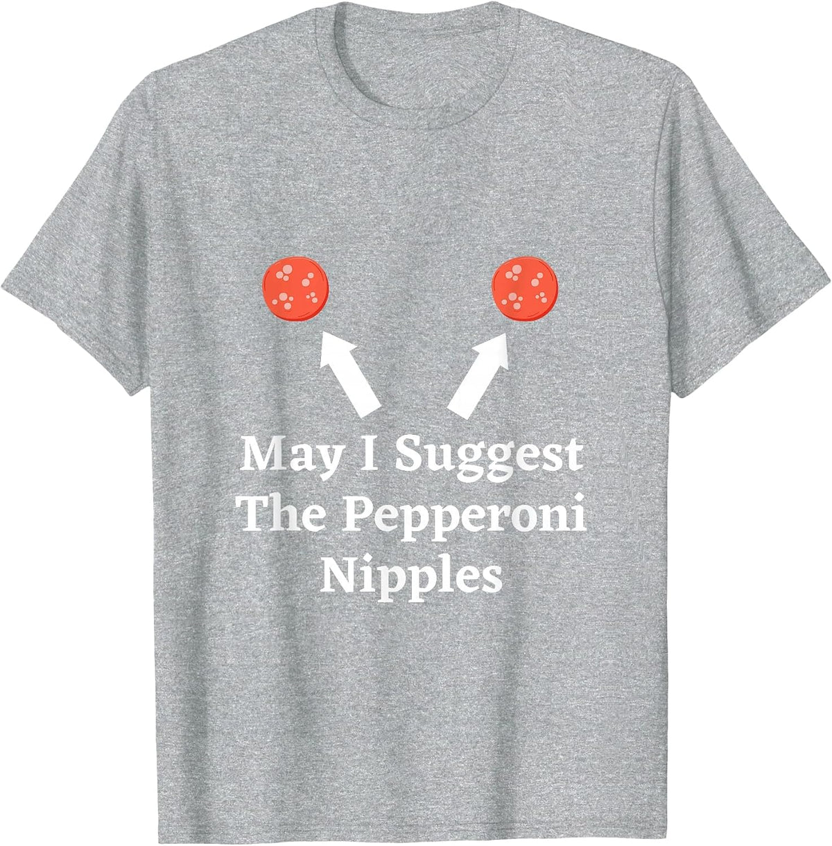 Graphic Fun Meat Apparel-May I Suggest The Pepperoni Nipples T-Shirt - Heather Grey
