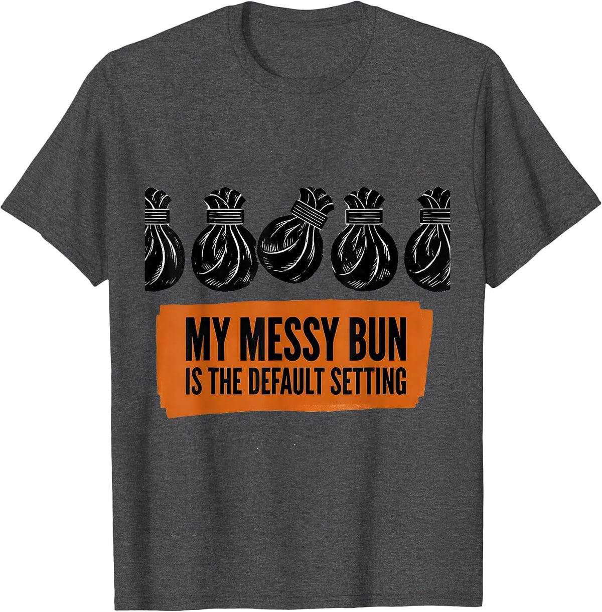 Men's My Messy Bun Is The Default Setting Funny Mom Humor T-Shirt - Dark Heather Grey