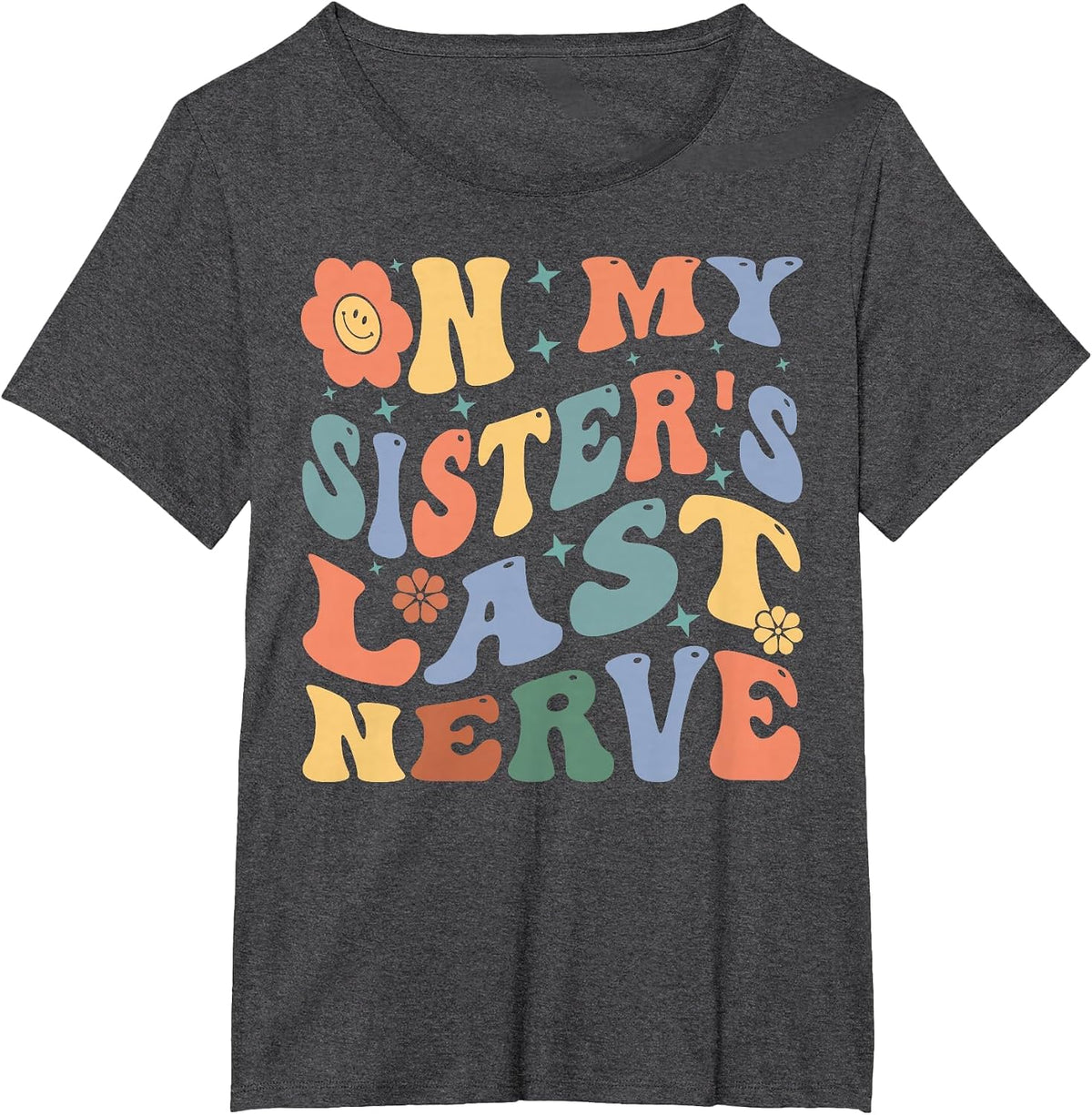 On My Sister's Last Nerve - Funny Sarcasm Sarcastic Saying T-Shirt - Dark Heather Grey
