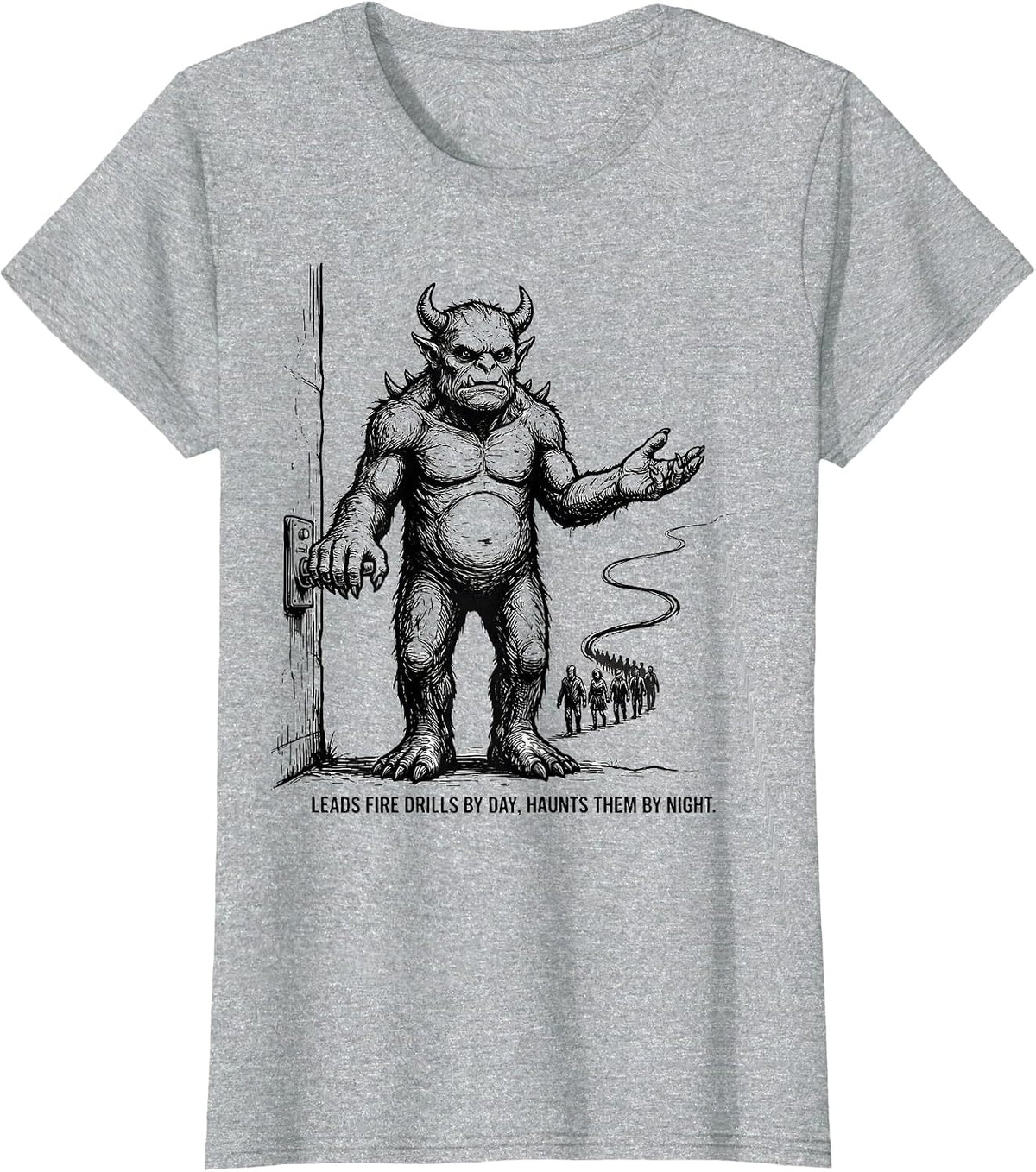 Leads Fire Drills By Day, Haunts Them By Night Funny T-Shirt - Heather Grey