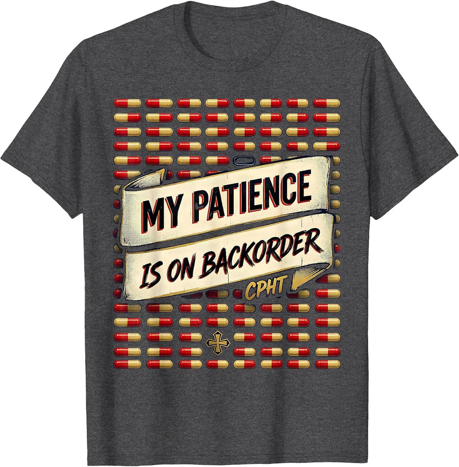 Men's My Patience Is On Backorder, CPhT Funny Pharmacy Tech Humor T-Shirt - Dark Heather Grey