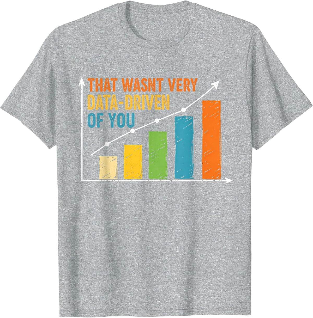 Humorous Data Analyst that Wasn't Very Data Driven of You T-Shirt - Heather Grey