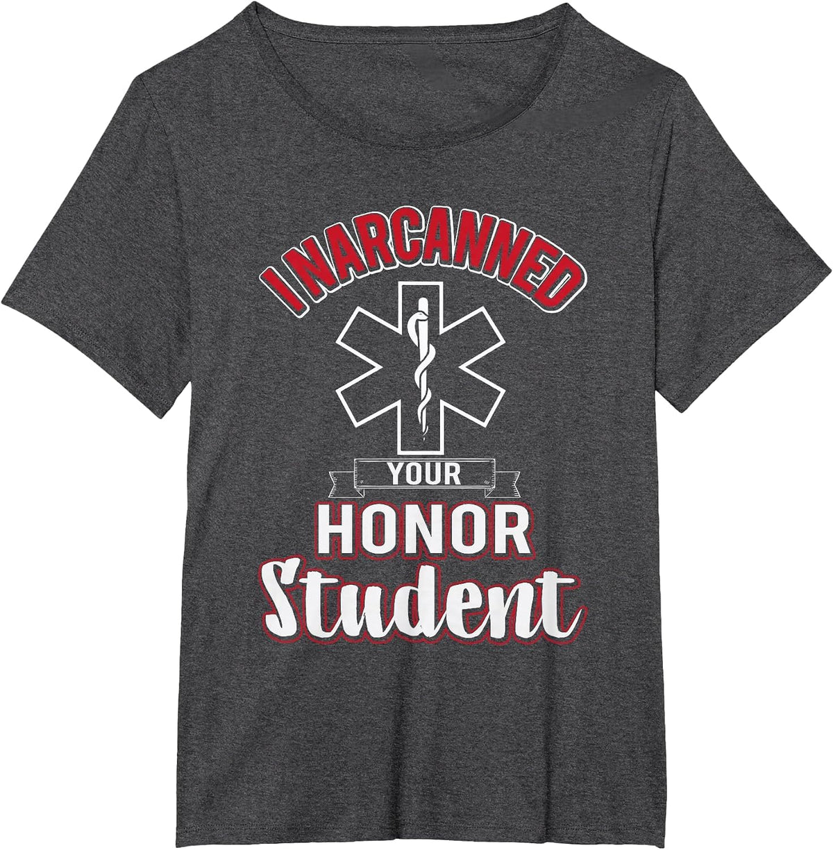 Funny EMS I Narcanned Your Honor Student EMT Apparel T-Shirt - Dark Heather Grey