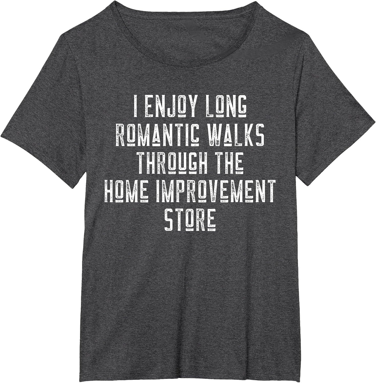Funny I Enjoy Long Romantic Walks Through Home Improvement T-Shirt - Dark Heather Grey