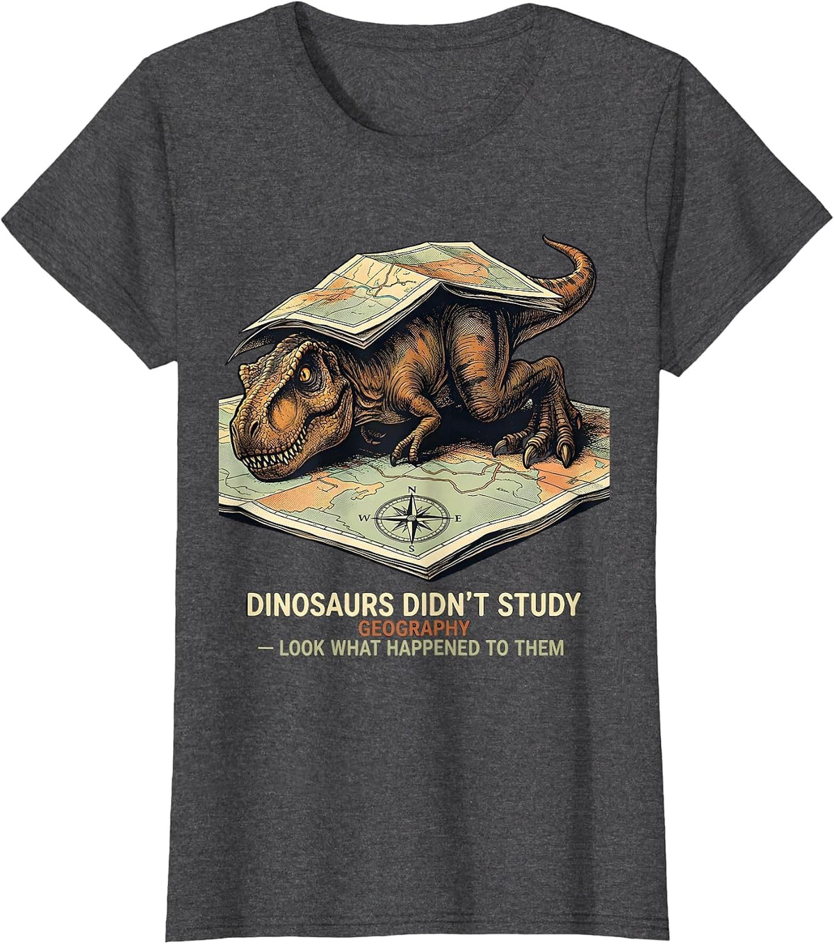 Women's Dinosaurs Didn't Study Geography Funny Teacher Gift T-Shirt - Dark Heather Grey
