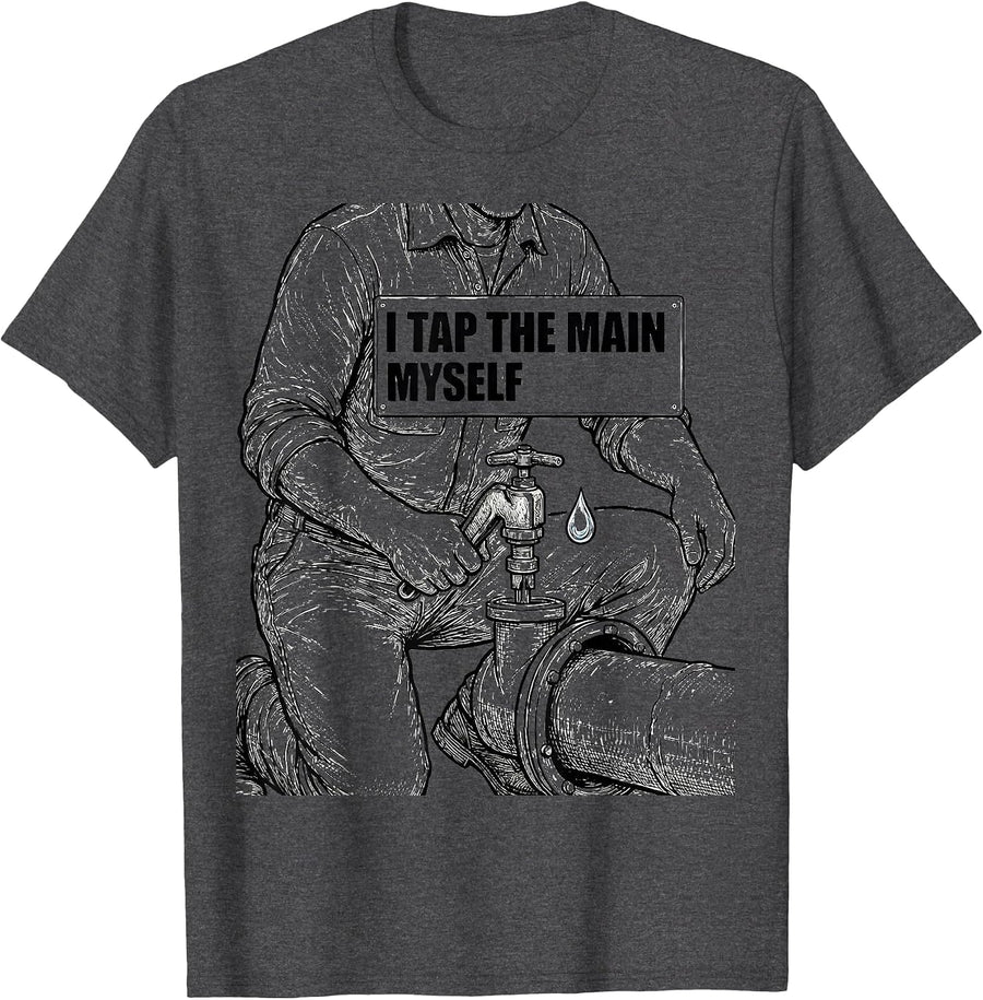 Men's I Tap The Main Myself Funny Plumber Pipefitter Steamfitter T-Shirt - Dark Heather Grey