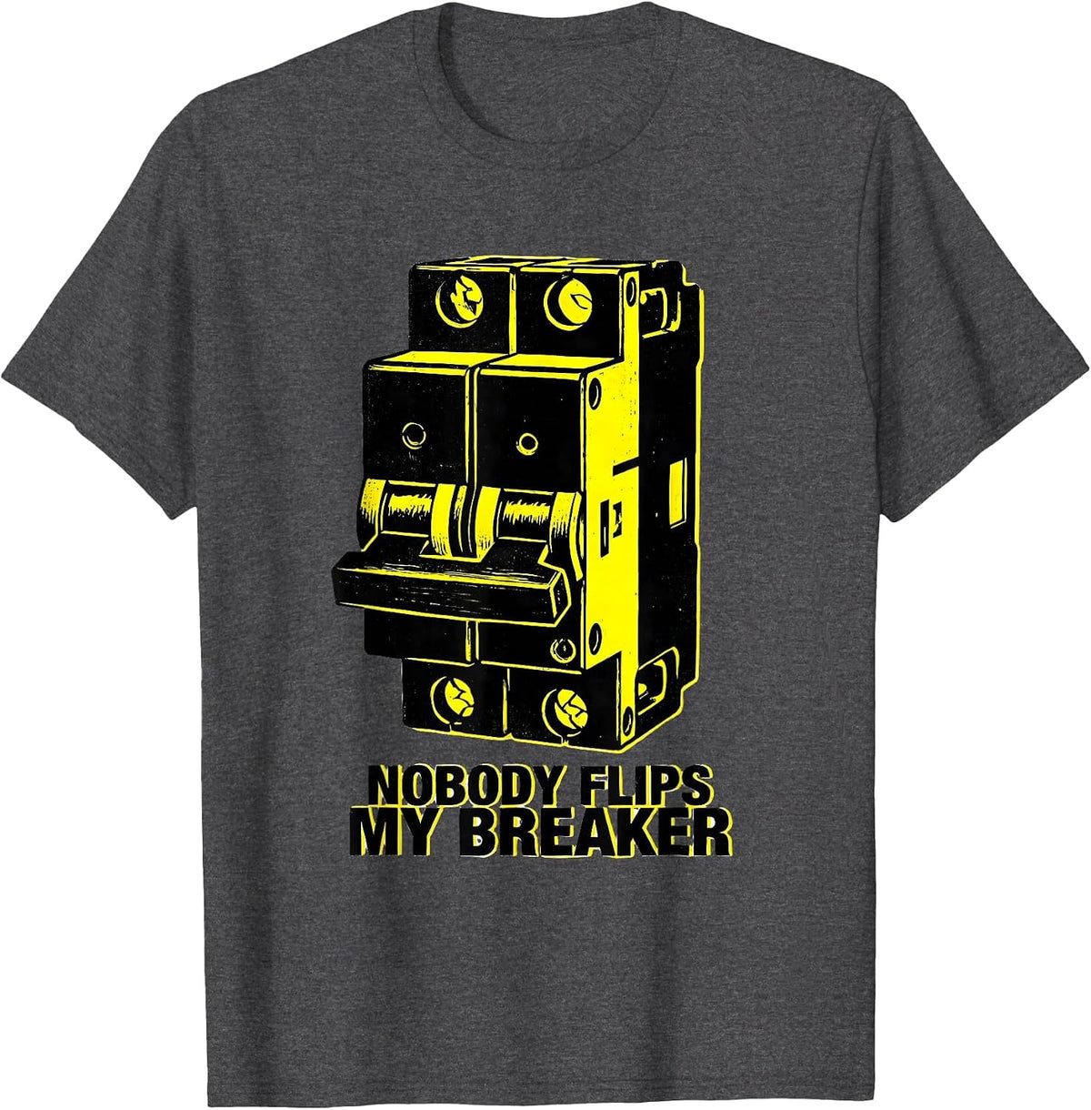 Nobody Flips My Breaker Funny Electrician Novelty Gift T-Shirt - Dark Heather Grey