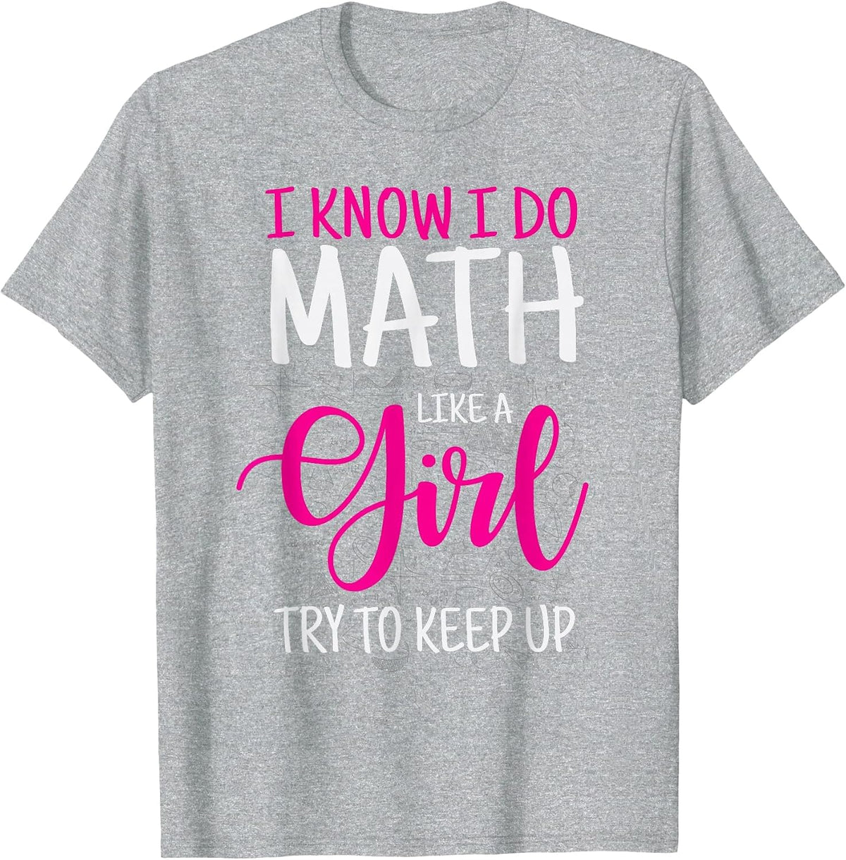 I Know I Do Math Like A Girl Try to Keep Up Teacher T-Shirt - Heather Grey