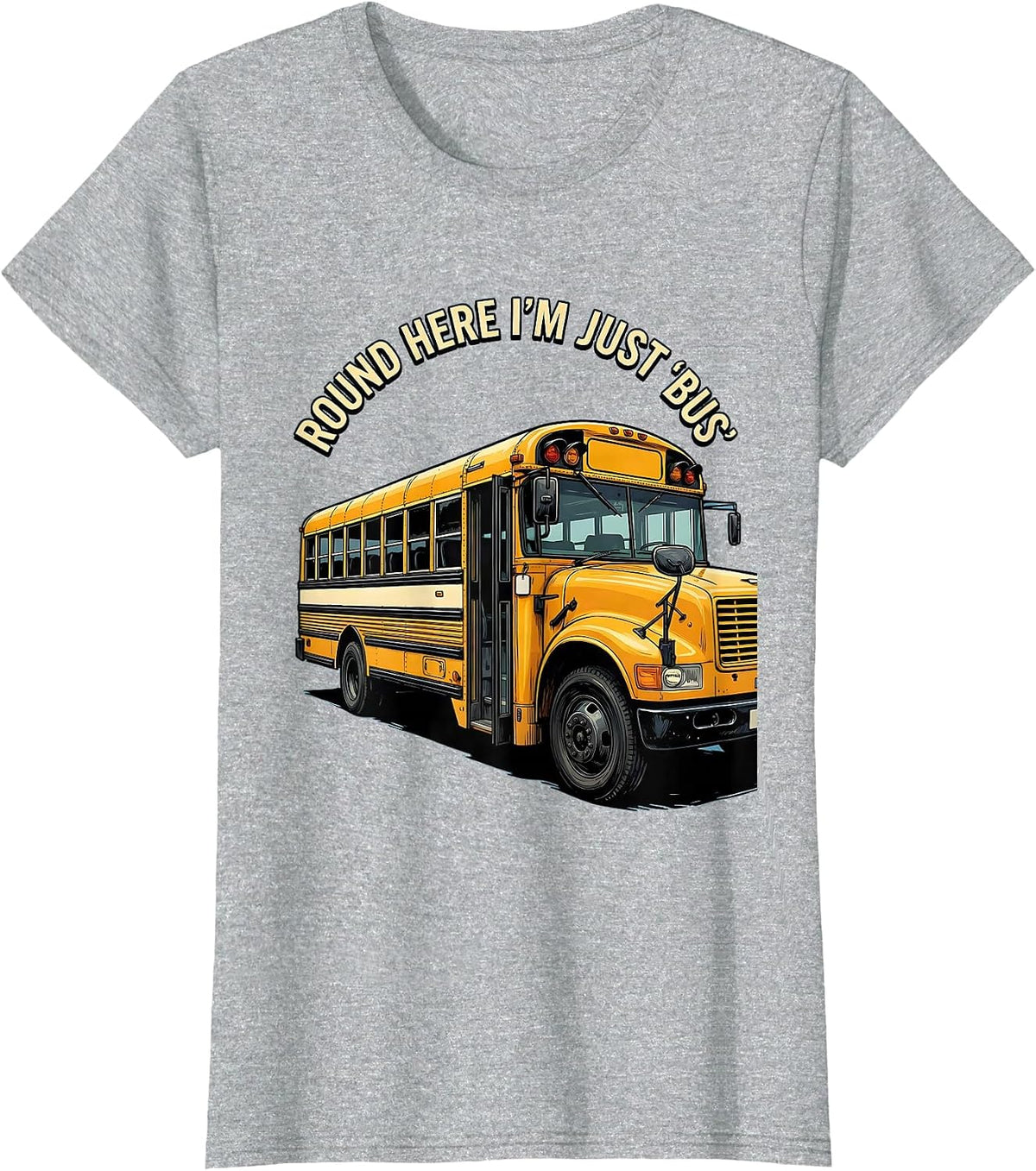 Round Here I'm Just Bus Funny School Bus Driver Occupational T-Shirt - Heather Grey
