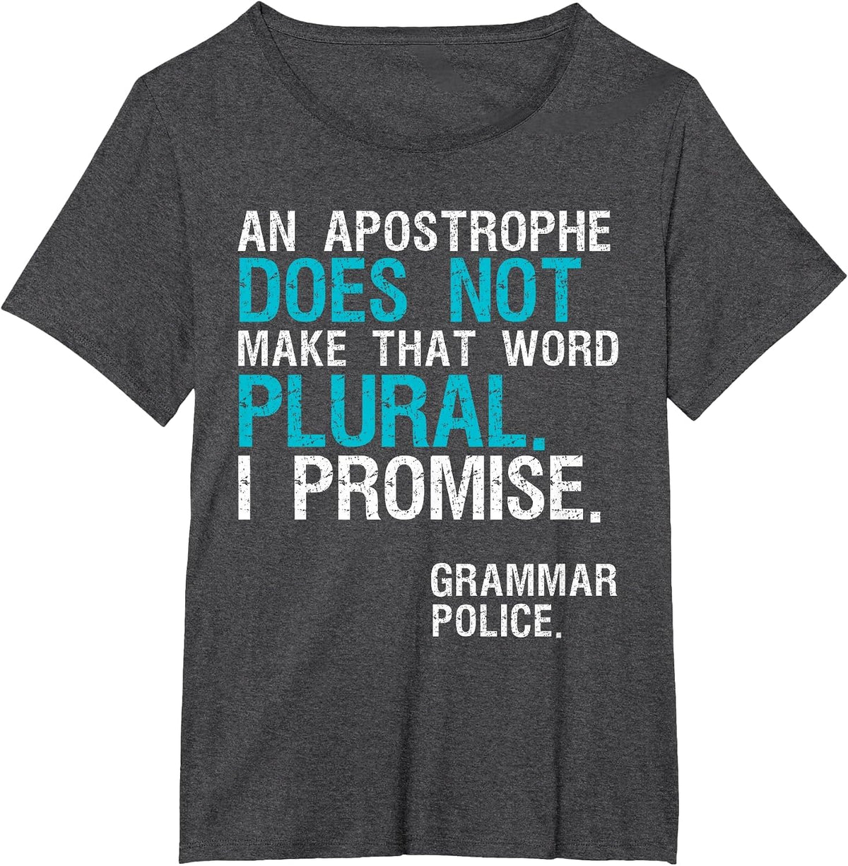 an Apostrophe Does Not Make that Word Plural Grammar Police T-Shirt - Dark Heather Grey