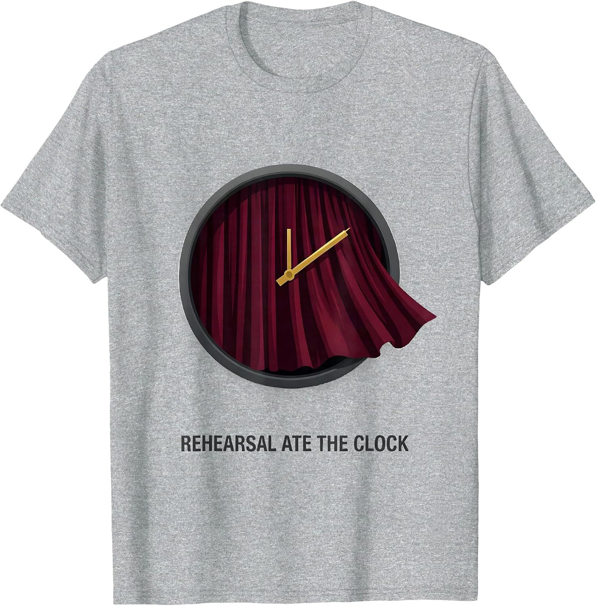 Men's Rehearsal Ate The Clock Funny Theater Kid Musical Theatre T-Shirt - Heather Grey