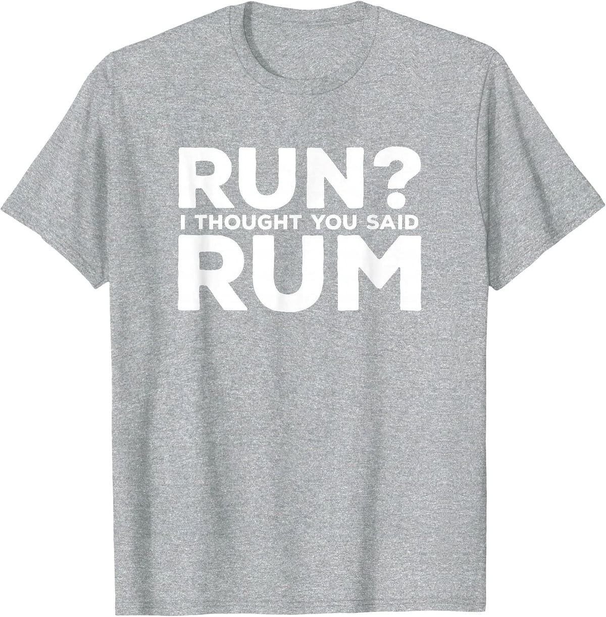 Run I Thought You Said Rum Funny Alcohol Runner Rum Lover T-Shirt - Heather Grey