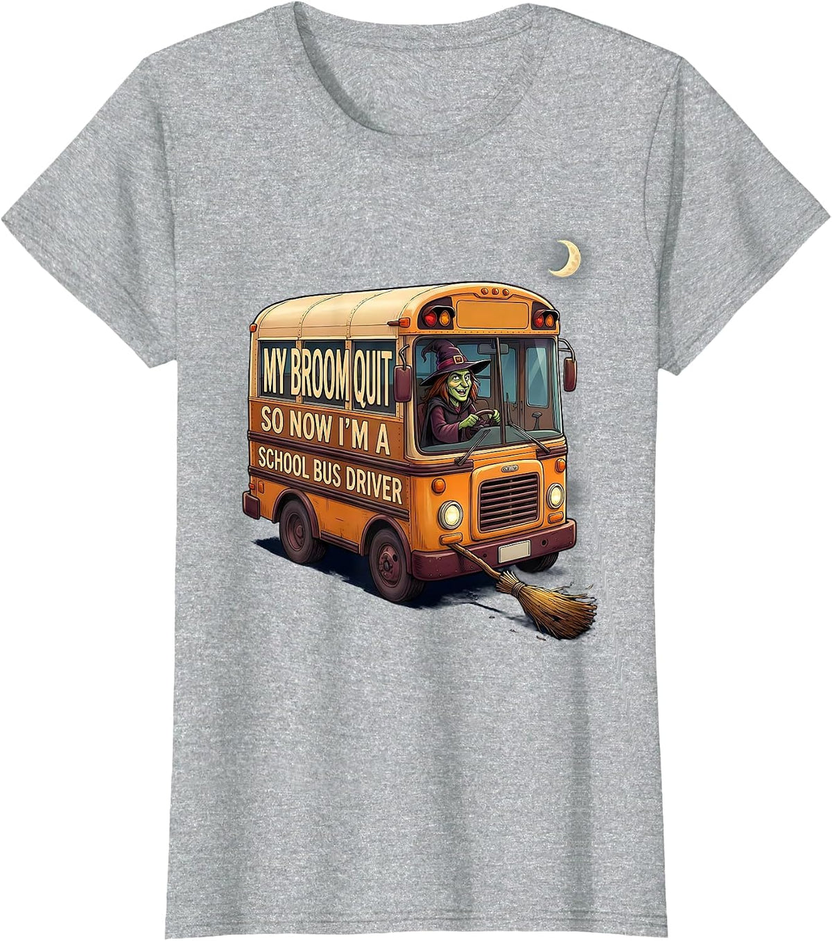 My Broom Quit So Now I'm A School Bus Driver Funny T-Shirt - Heather Grey