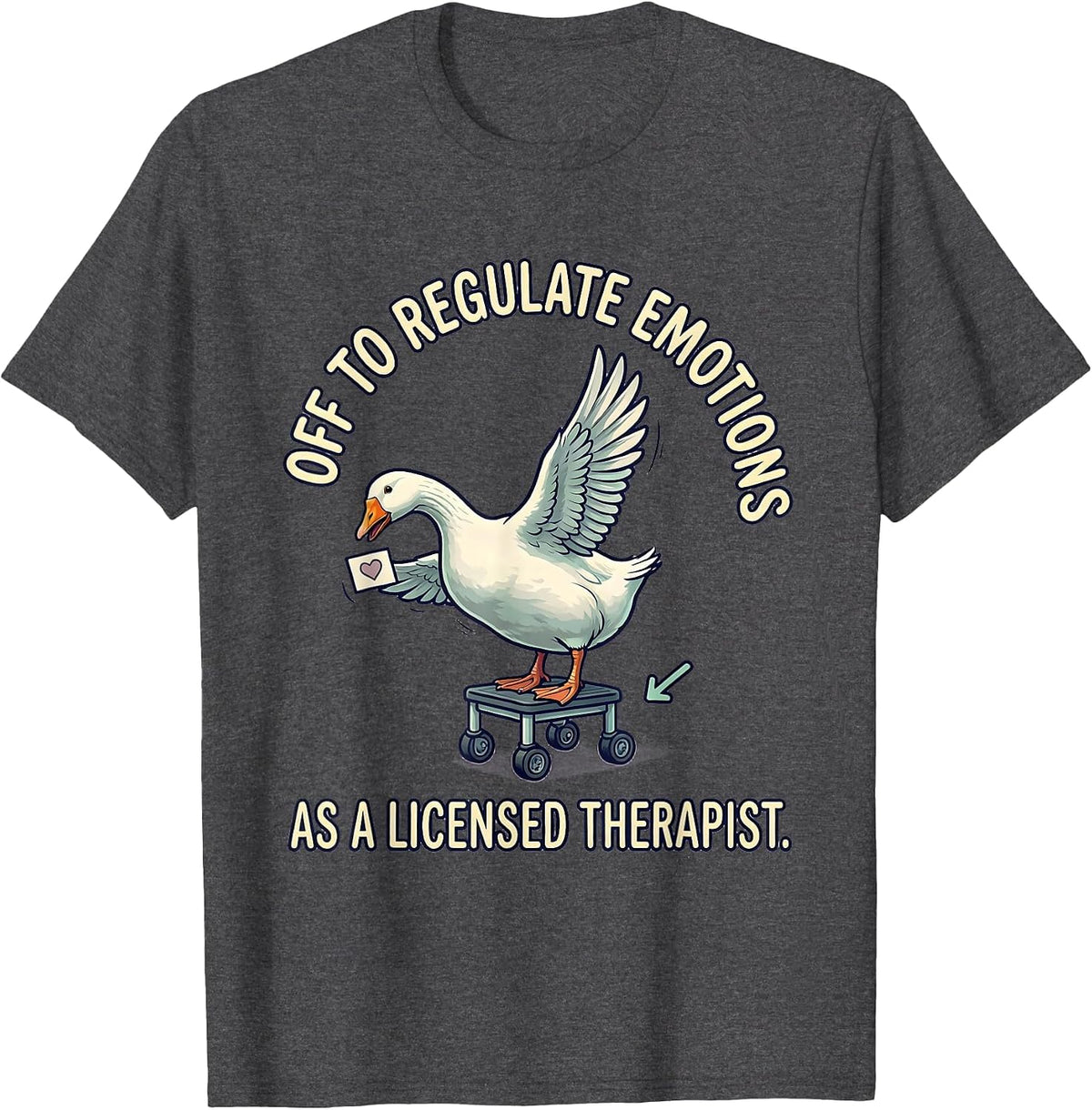 Off To Regulate Emotions As A Licensed Therapist Funny T-Shirt - Dark Heather Grey