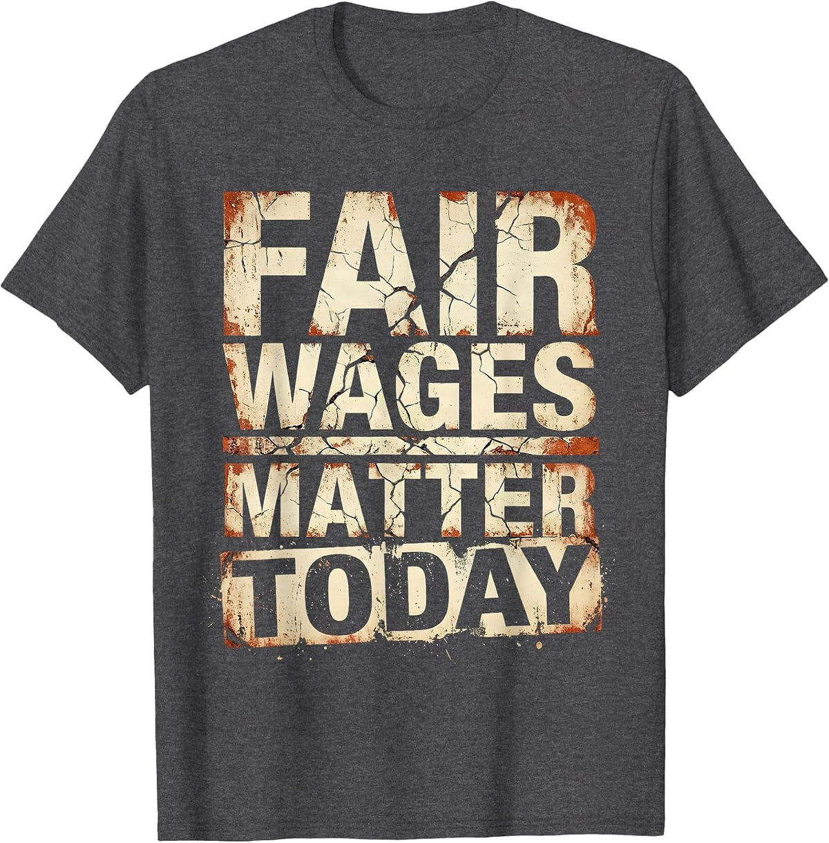 Fair Wages Matter Equal Rights Labor Day Design T-Shirt - Dark Heather Grey
