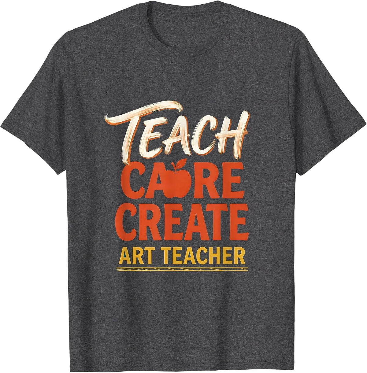 Teach Care Create Art Teacher Sentimental Classroom Back T-Shirt - Dark Heather Grey