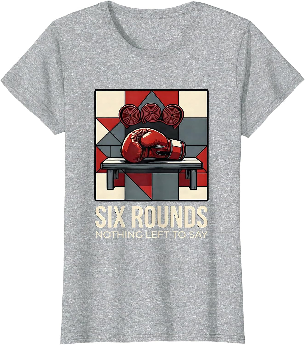 Six Rounds Nothing Left To Say Funny Boxing Gym Humor T-Shirt - Heather Grey