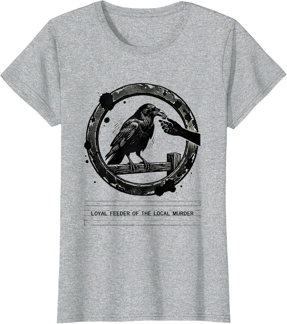 Loyal Feeder Of The Local Murder Dark Humor Crow Lover T-Shirt - Heather Grey