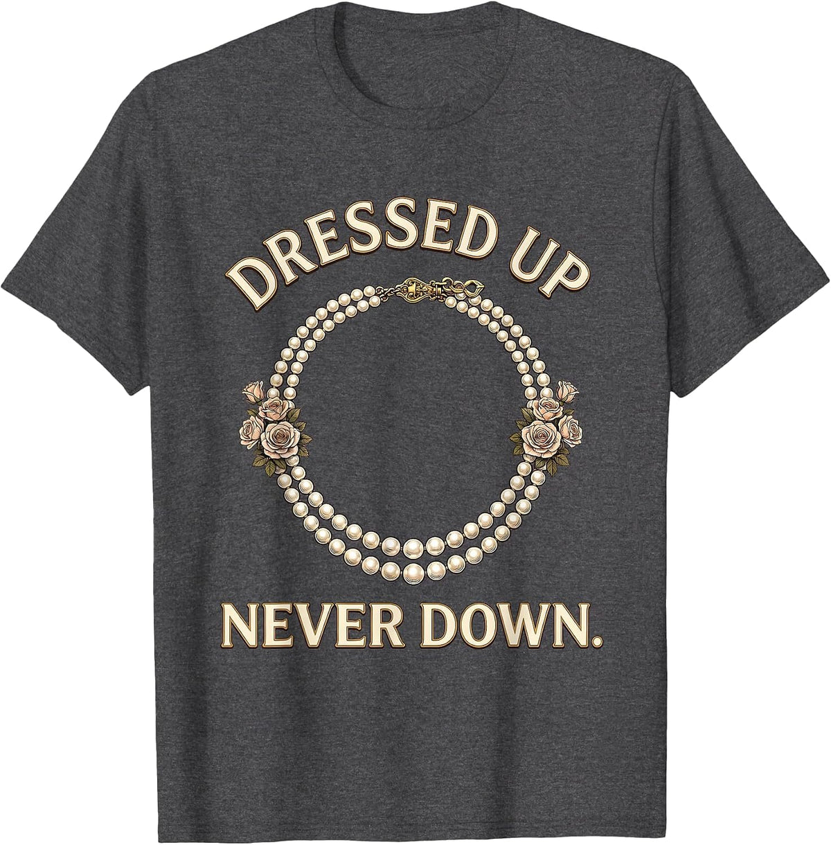 Men's Pearls Are Always Appropriate Dressed Up Never Down T-Shirt - Dark Heather Grey