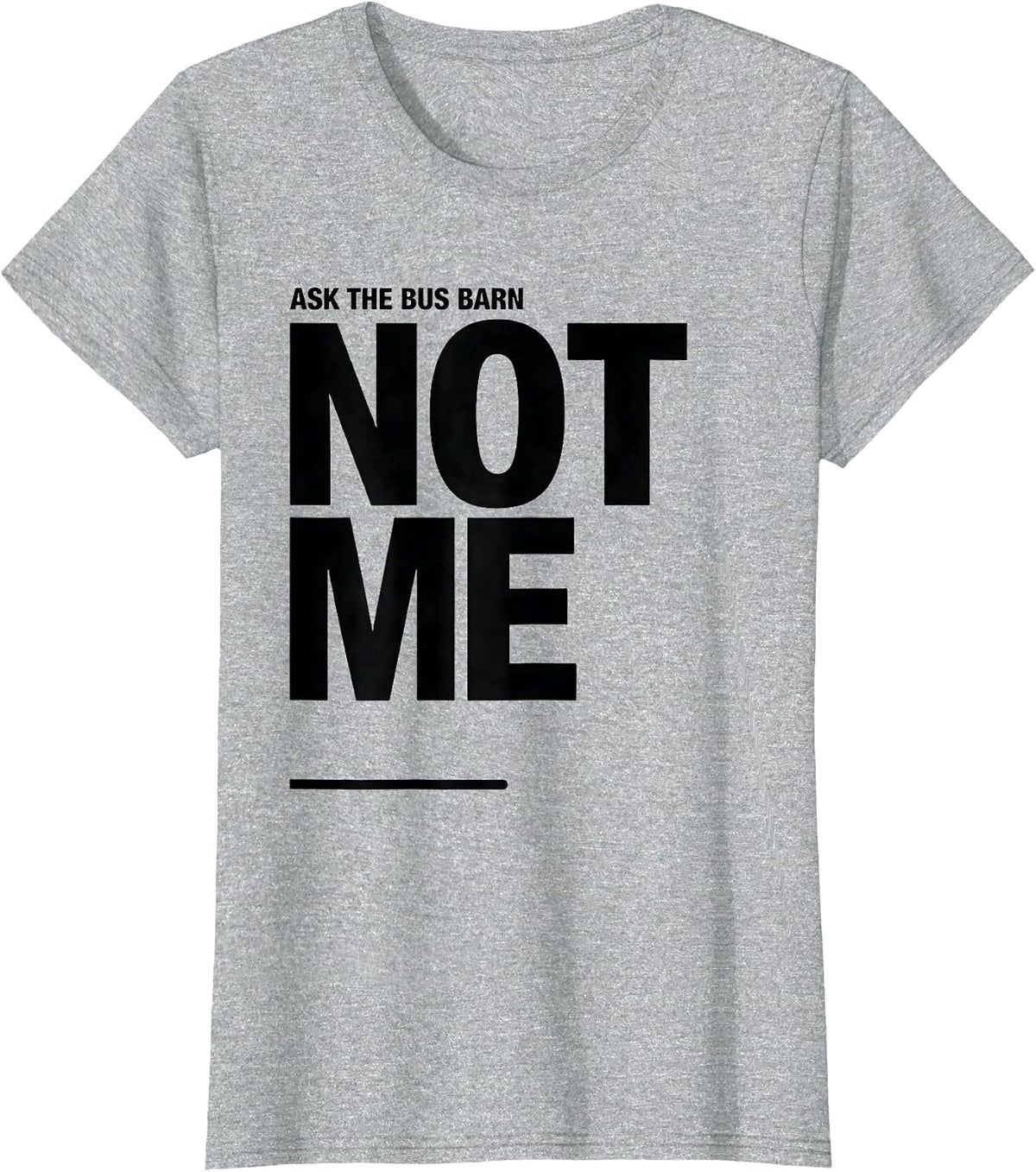 Ask The Bus Barn, Not Me Funny School Bus Driver Gift T-Shirt - Heather Grey