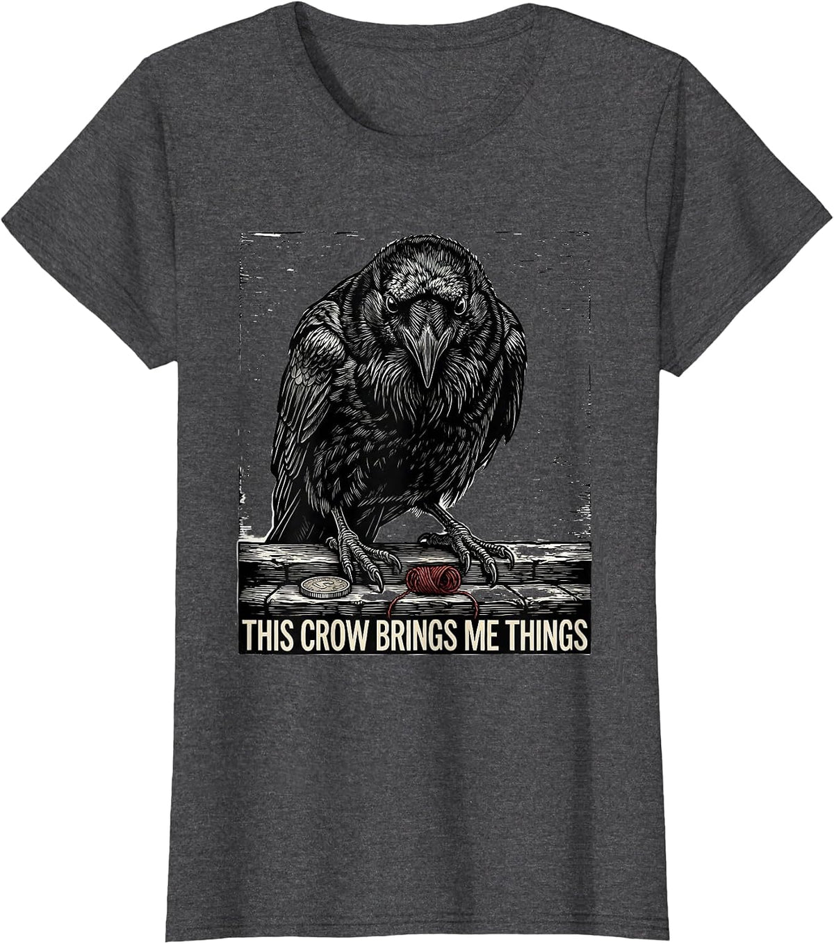 Women's This Crow Brings Me Things Funny Crow Lover Dark Humor T-Shirt - Dark Heather Grey