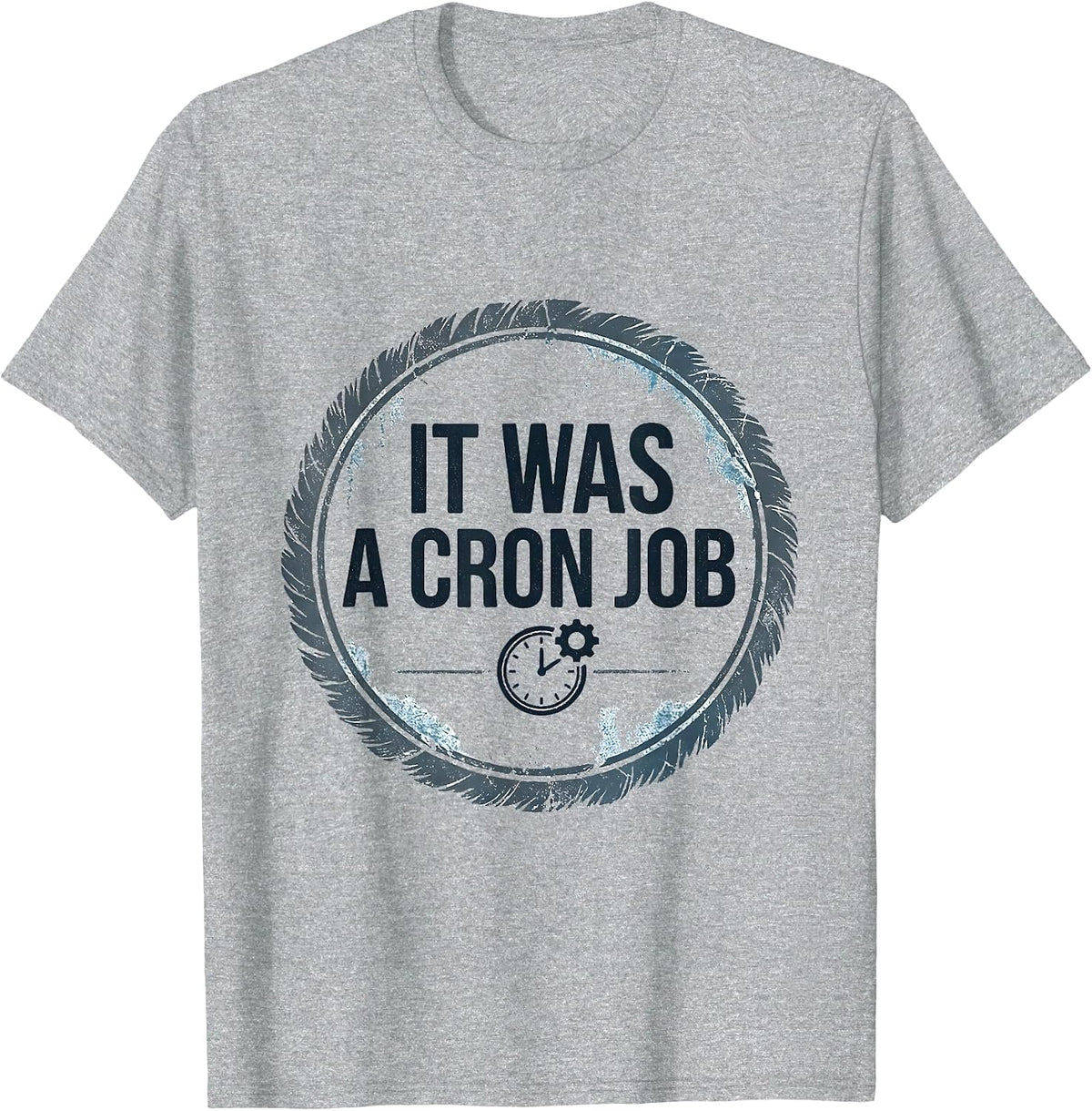 Men's It Was A Cron Job Funny IT Support Programmer Sysadmin Gift T-Shirt - Heather Grey