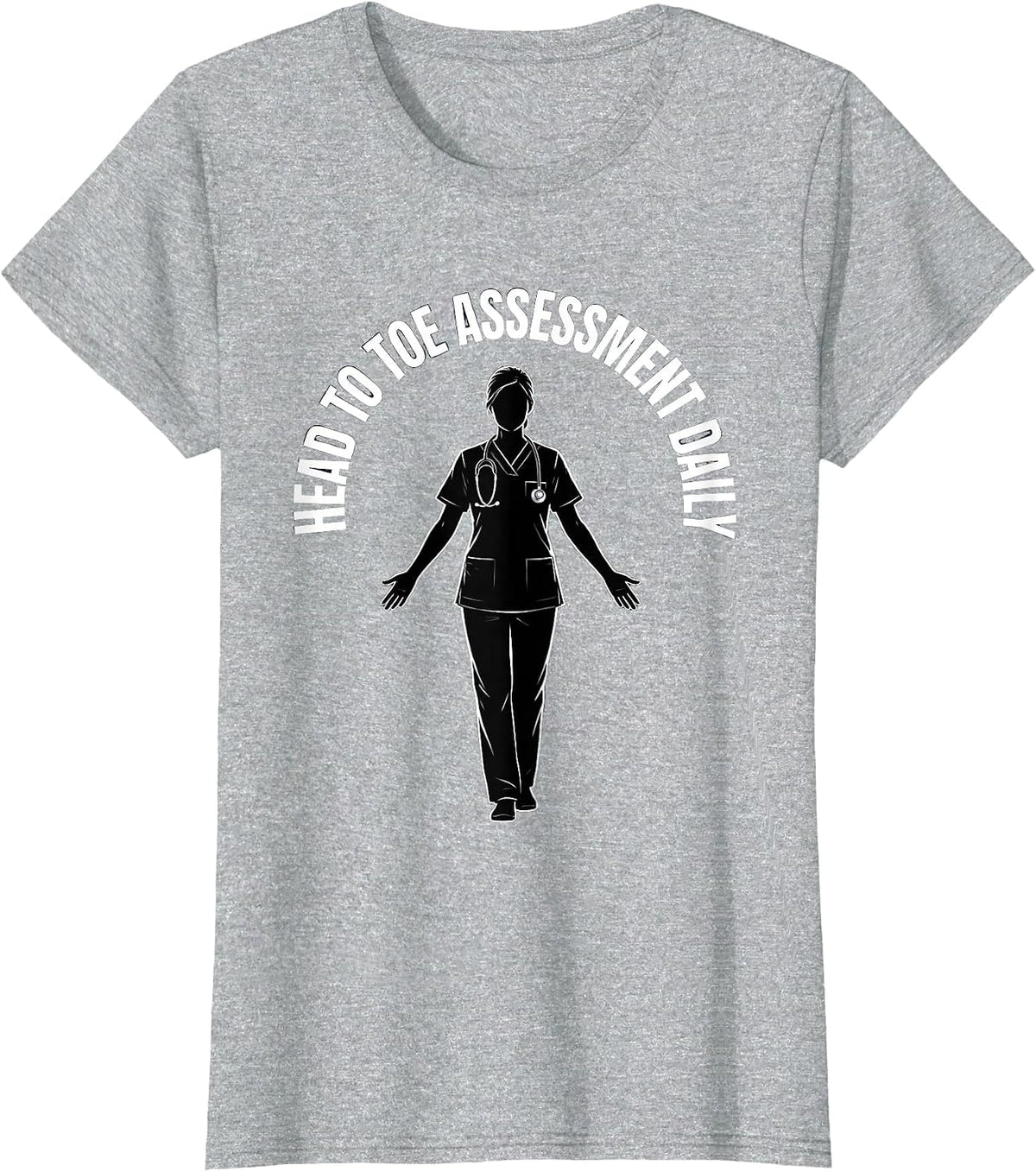Head To Toe Assessment Daily Nurse Design T-Shirt - Heather Grey