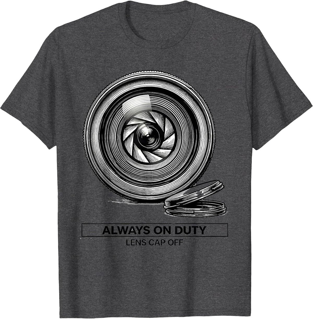 Always On Duty Lens Cap Off Funny Photography Hobbyist Gift T-Shirt - Dark Heather Grey