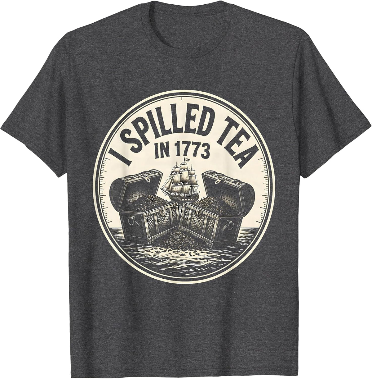 I Spilled Tea In 1773 Funny History Teacher 4th Of July T-Shirt - Dark Heather Grey