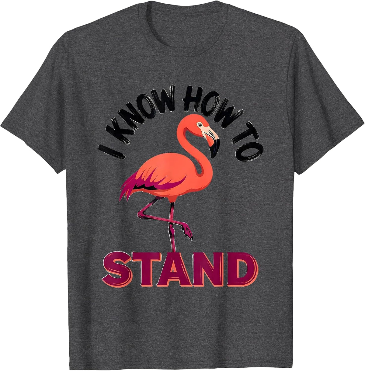 I Know How To Stand Funny Flamingo Animal Humor Sign Painter T-Shirt - Dark Heather Grey