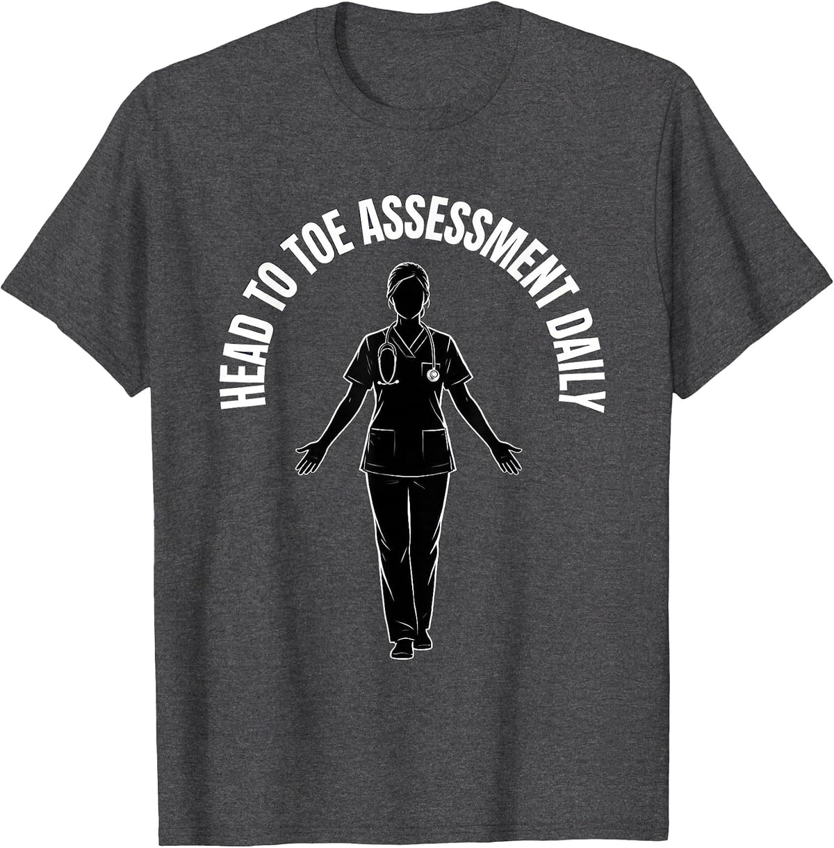Head To Toe Assessment Daily Nurse Design T-Shirt - Dark Heather Grey