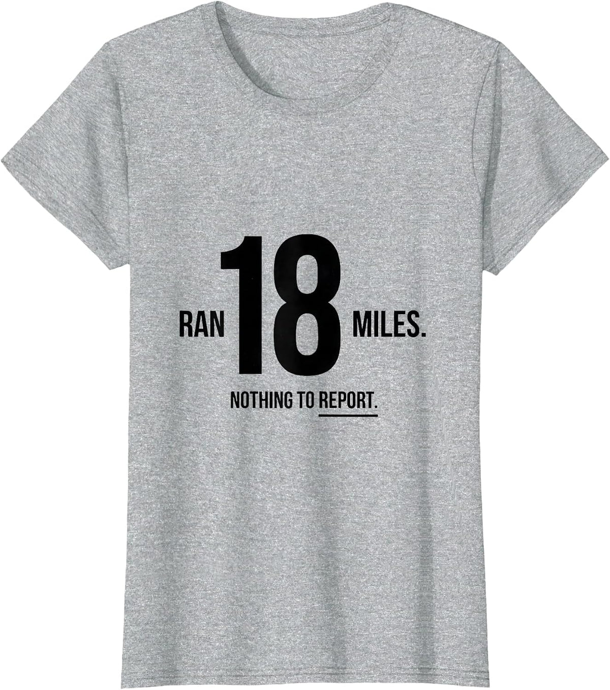 Ran 18 Miles Nothing To Report Funny Runner Marathon Gift T-Shirt - Heather Grey