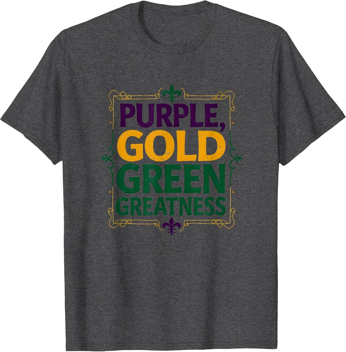 Purple Gold Green Greatness Mardi Gras Design T-Shirt - Dark Heather Grey
