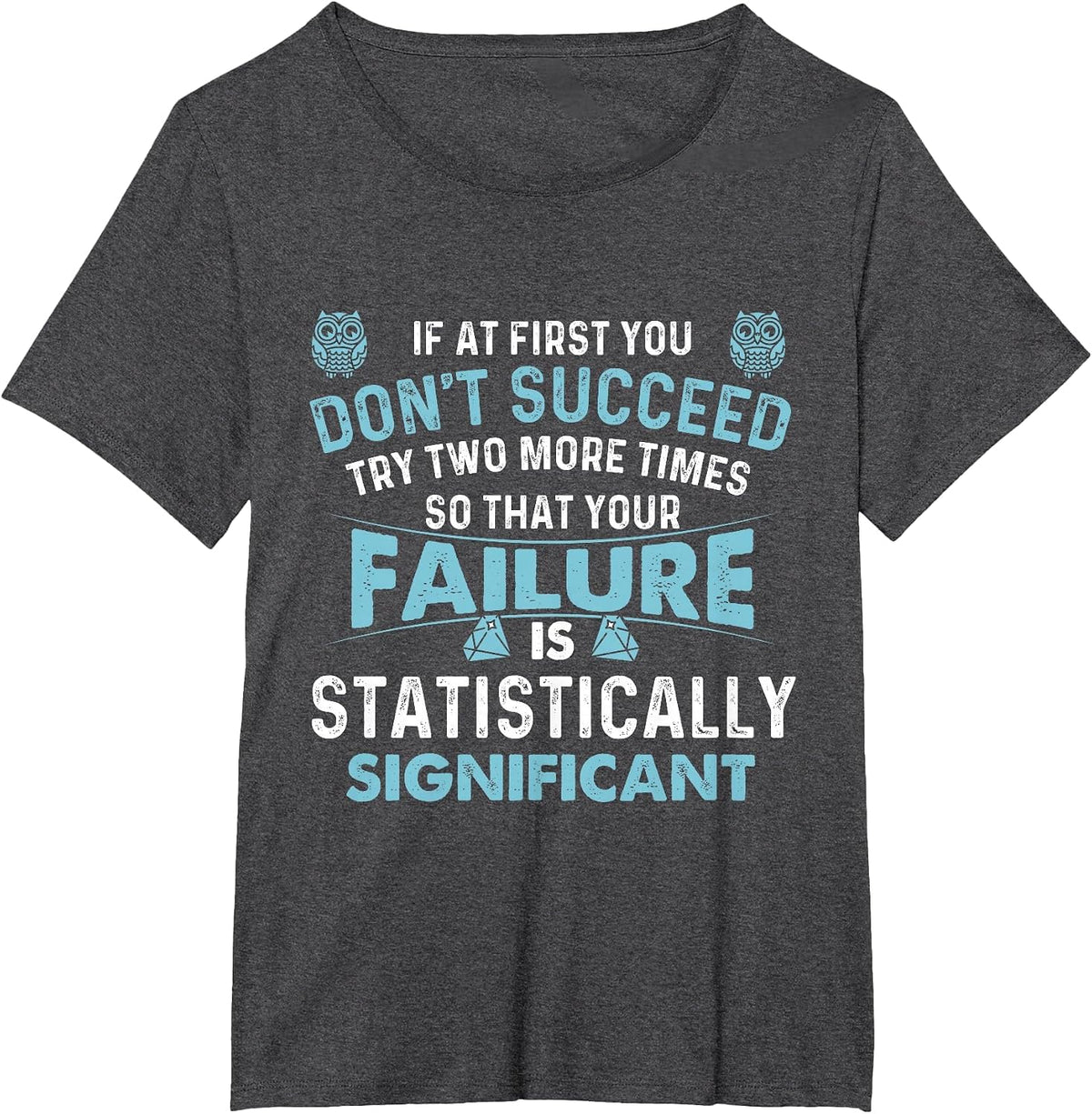 If At First You Don't Succeed - Data Science Statistics T-Shirt - Dark Heather Grey