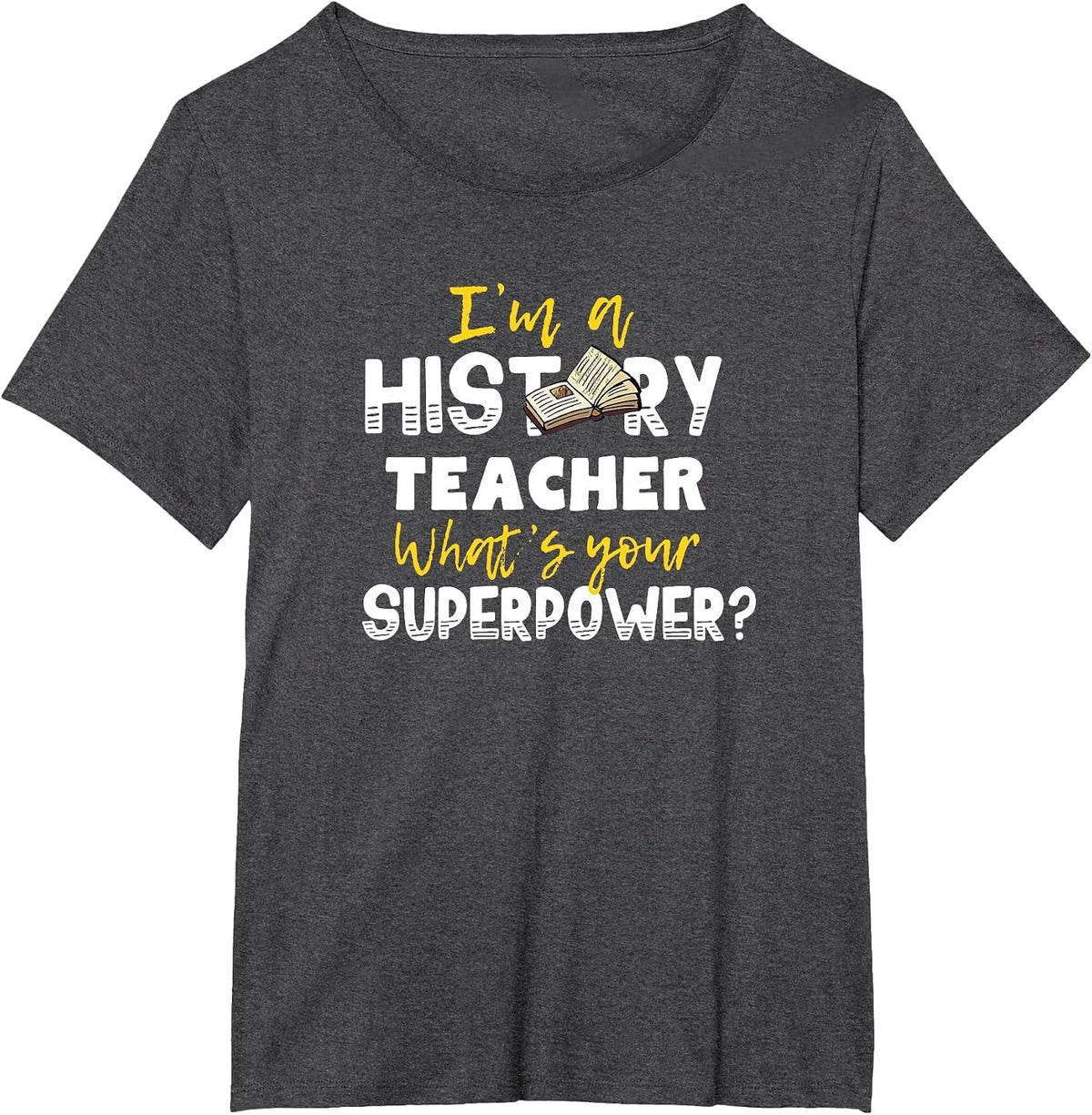 I'm a History Teacher What's Your Superpower T-Shirt T-Shirt - Dark Heather Grey