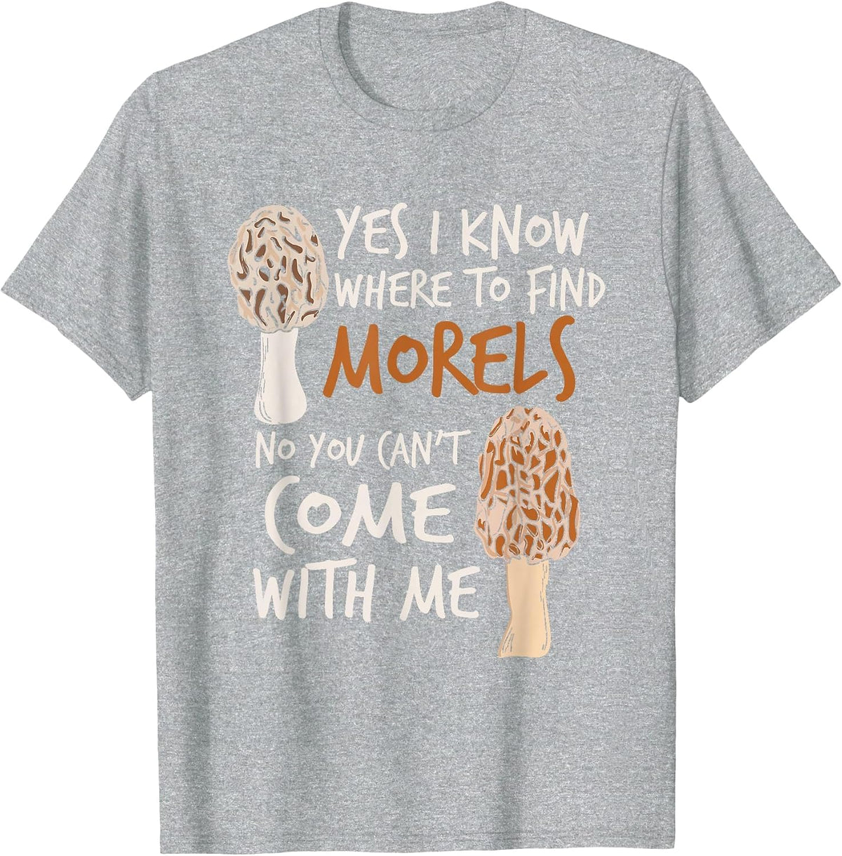 Yes I Know Where to Find The Morels I Mushroom Hunter T-Shirt - Heather Grey