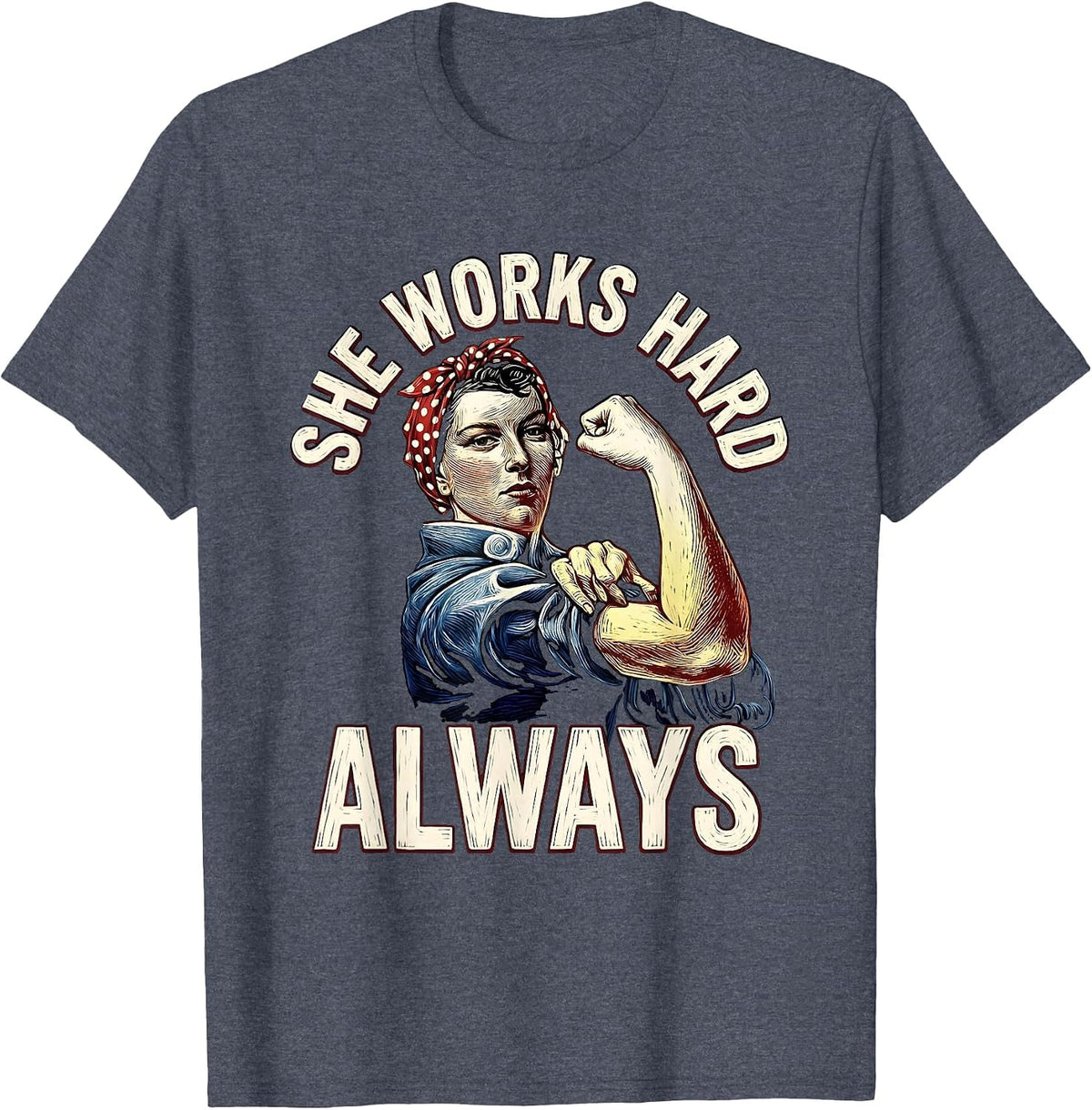 She Works Hard Always Rosie The Riveter Design T-Shirt - Heather Blue