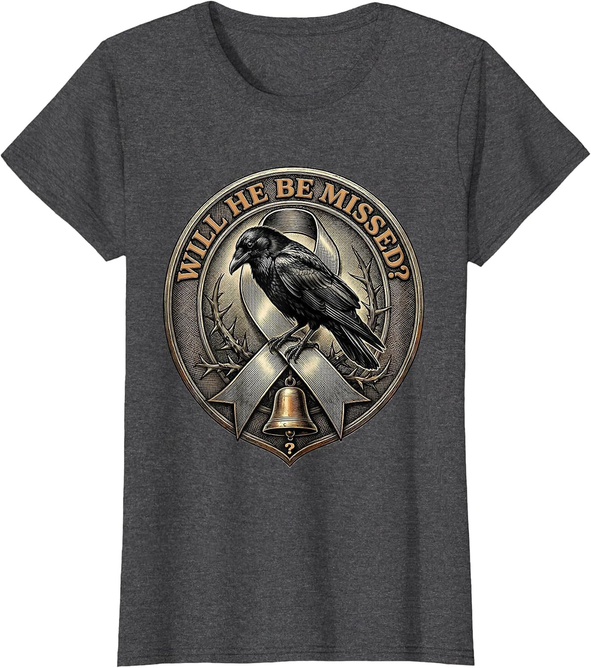 Women's Will He Be Missed? Dark Humor Crow Gothic Animal Lover T-Shirt - Dark Heather Grey