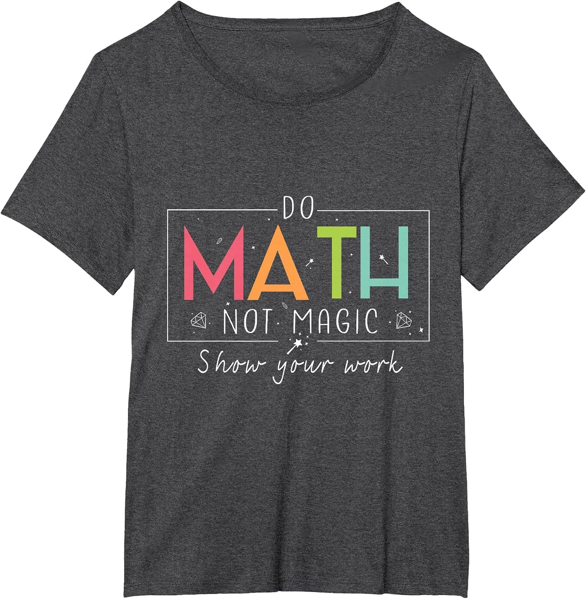 Do Math Not Magic Funny Math Teacher Back to School T-Shirt - Dark Heather Grey