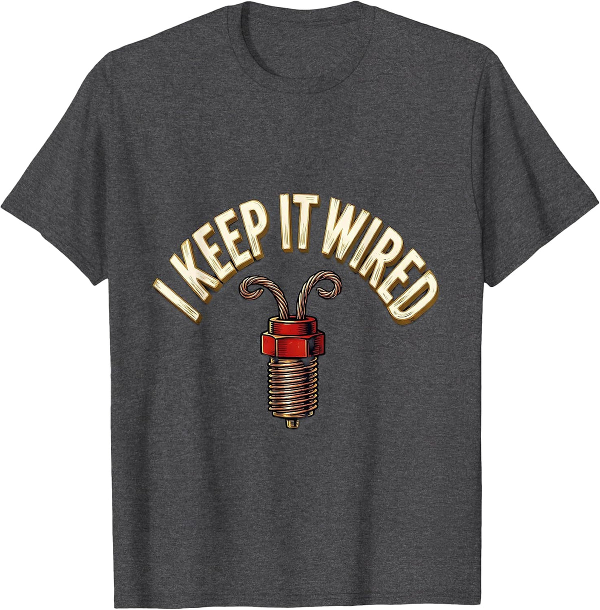 Men's I Keep It Wired Funny Electrician Trade Pride Humor T-Shirt - Dark Heather Grey
