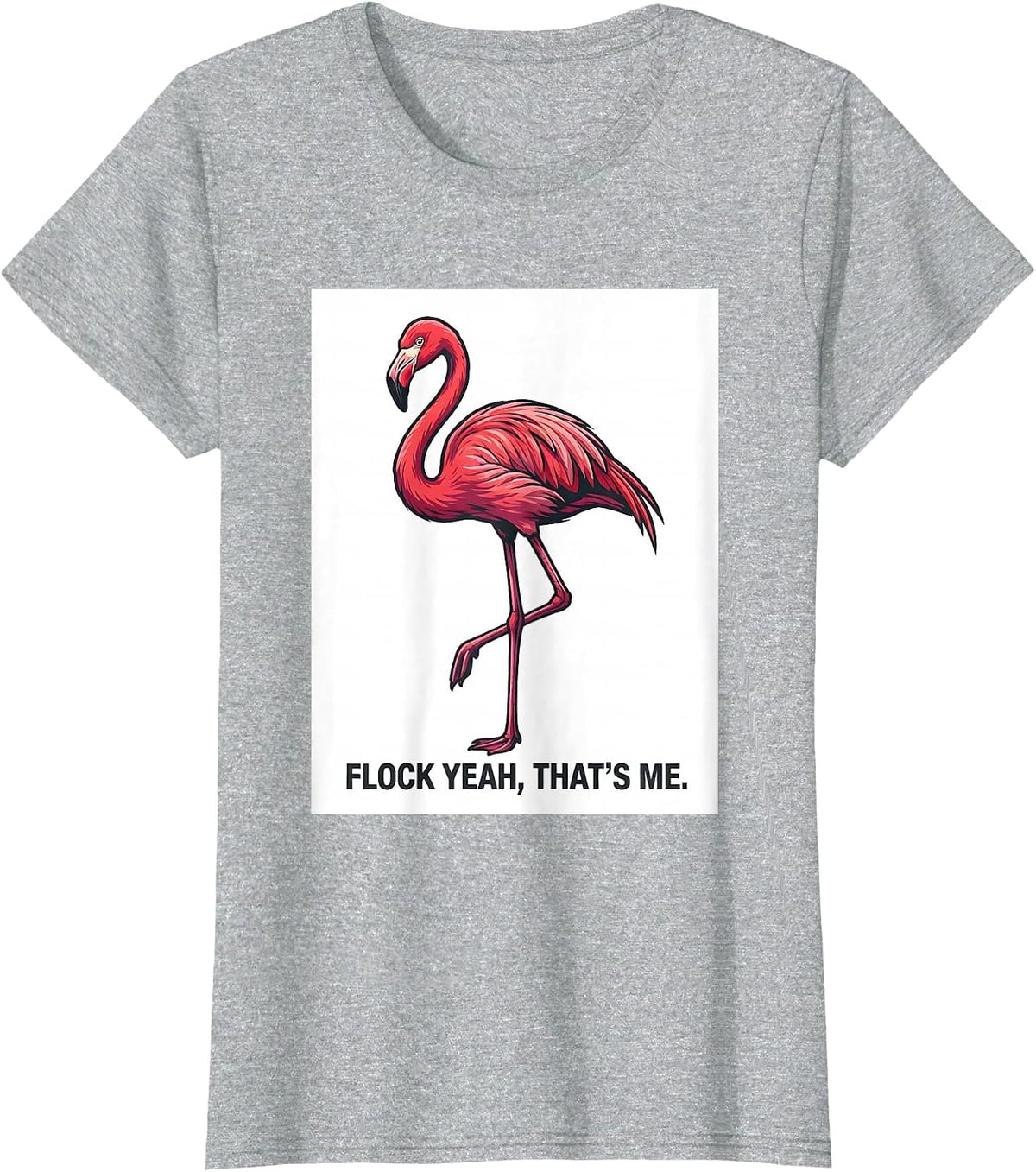Flock Yeah That's Me Funny Flamingo Lover Novelty Humor T-Shirt - Heather Grey