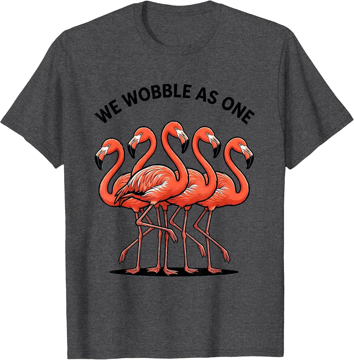 We Wobble As One Funny Flamingo Novelty Bird Lover Gift T-Shirt - Dark Heather Grey