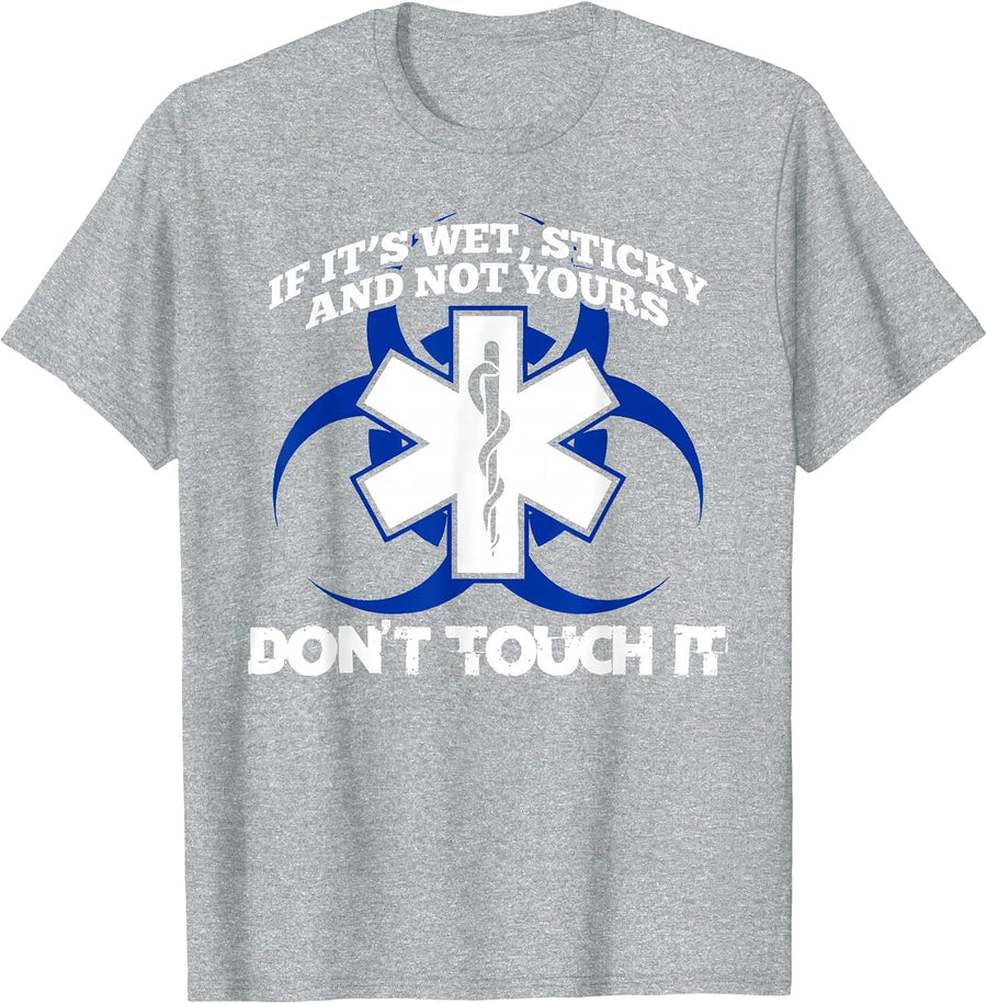 If It's Wet Sticky Not Yours Don't Touch It EMT EMS T-Shirt T-Shirt - Heather Grey
